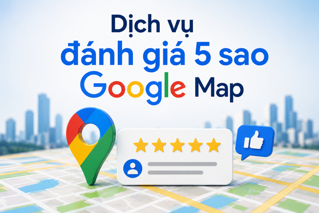 Dịch vụ đánh giá 5 sao Google Map